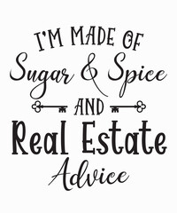 im made of sugar and spice and real estate adviceis a vector design for printing on various surfaces like t shirt, mug etc. 