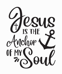 Jesus Is The Anchor Of My Soulis a vector design for printing on various surfaces like t shirt, mug etc.