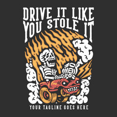 t shirt design drive it like you stole it with skeleton driving a car with gray background vintage illustration