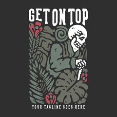 t shirt design get on top with hiker skeleton carrying backpack with gray background vintage illustration