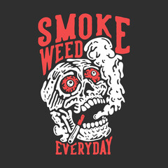 t shirt design smoke weed everyday with skull doing smoking with gray background vintage illustration - obrazy, fototapety, plakaty