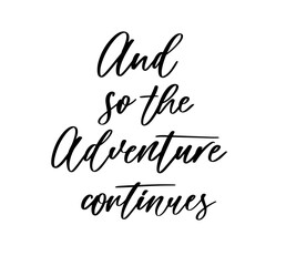 And so the adventure continues. Lettering inspiring typography illustration for greeting card, poster and tshirt printing.