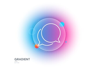 Chat comment line icon. Gradient blur button with glassmorphism. Speech bubble sign. Social media message symbol. Transparent glass design. Chat message line icon. Vector