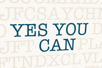 Yes you can. Page with letters in typewriter font. Part of the text in dark color. Motivation and inspiration concept. 3D illustration