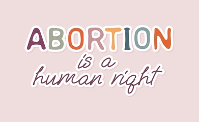 Abortion is a human right. Slogan for protest poster after the ban on abortions, Roe v Wade. Feminism Concept Placard. Women's Rights. Vector illustration