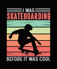 I was skateboarding before it was cool Skateboard T-shirt Design, Skate t-shirt