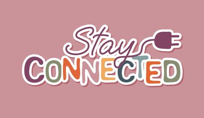 Stay connected quote typography. Sticker for social media content.  Good as a sticker, video blog cover, social media message, gift cart, t shirt print design. Vector hand drawn illustration design