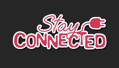 Stay connected quote typography. Sticker for social media content.  Good as a sticker, video blog cover, social media message, gift cart, t shirt print design. Vector hand drawn illustration design