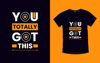 You totally got this modern quotes typography poster and t shirt design