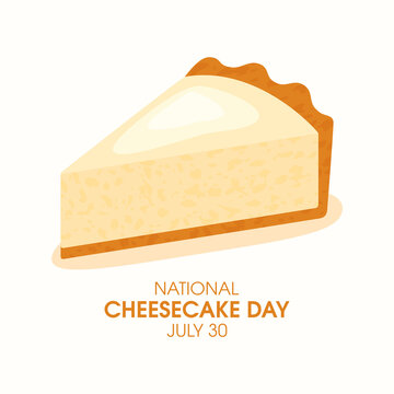 National Cheesecake Day vector. Slice of classic cream cheesecake icon vector. July 30. Important day