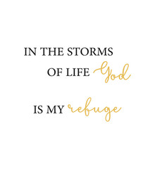 In the storms of life God is my refuge, Christian poster, Home wall decor, Christian text on white background, religious banner, Inspirational quote, motivational text, vector illustration