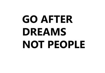 Go after dreams not people