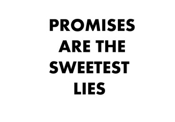 Promises are the sweetest lies