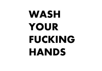 Wash your fucking hands. Funny quotes