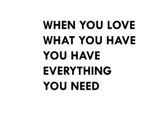 Naklejka na ściany i meble When you love what you have you have everything you need