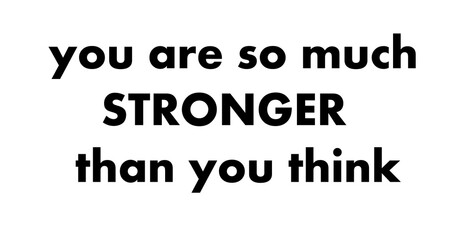 Fototapeta premium You are so much stronger than you think