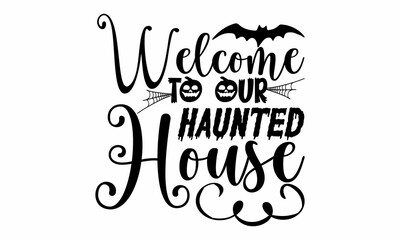 Welcome to our haunted house, Halloween  SVG, t shirt designs, Set of Halloween black icons, Vector illustration in flat style with witch, cat, raven, hat, ghosts, bats, candle, pumpkin, spider, cobwe