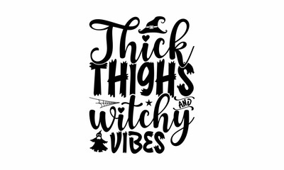 Thick thighs and witchy vibes, Halloween  SVG, t shirt designs, Vector illustration in flat style with witch, cat, raven, hat, ghosts, bats, candle, pumpkin, spider, cobweb, skull and bones