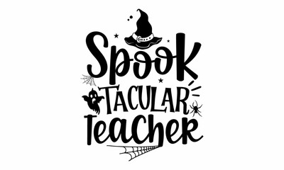 Fototapeta premium Spook Tacular teacher, Halloween SVG, t shirt designs, Get in the creepy halloween spirit with this trick or treat cut file, This clip art piece features the words trick or treat with pumkins, bats, 
