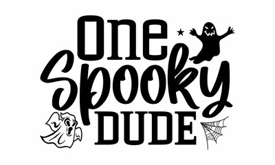 One spooky dude, Halloween  SVG, t shirt designs, Vector illustration in flat style with witch, cat, raven, hat, ghosts, bats, candle, pumpkin, spider, cobweb, skull and bones
