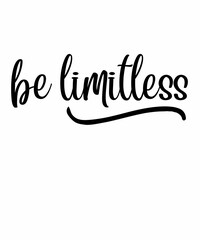 Be Limitless is a vector design for printing on various surfaces like t shirt, mug etc.