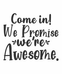 Come in! We Promise We’re Awesome.is a vector design for printing on various surfaces like t shirt, mug etc.