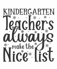 Kindergarten Teachers Always make the nice list is a vector design for printing on various surfaces like t shirt, mug etc.