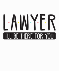 Lawyer I'll Be There For Youis a vector design for printing on various surfaces like t shirt, mug etc. 
