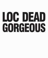 Loc Dead Gorgeousis a vector design for printing on various surfaces like t shirt, mug etc. 