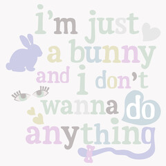 Vector pastel illustration of bunny with lettering. I'm just a bunny and I don't wanna do anything.