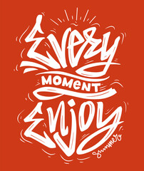 Slogan enjoy every moment. Vector design, handwriting lettering illustration.