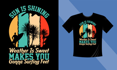 Sun is shining Weather is sweet makes you gonna surfing feet T-Shirt Design. Summer Beach T-Shirt Design Vector EPS