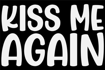 Kiss me again t-shirt design