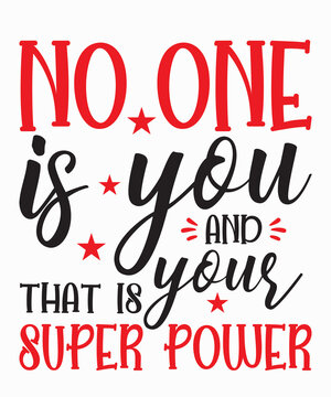 no one is you and that is your super poweris a vector design for printing on various surfaces like t shirt, mug etc.