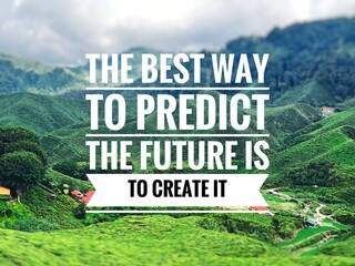 Motivational quotes, THE BEST WAY TO PREDICT THE FUTURE IS TO CREATE IT with mountain background