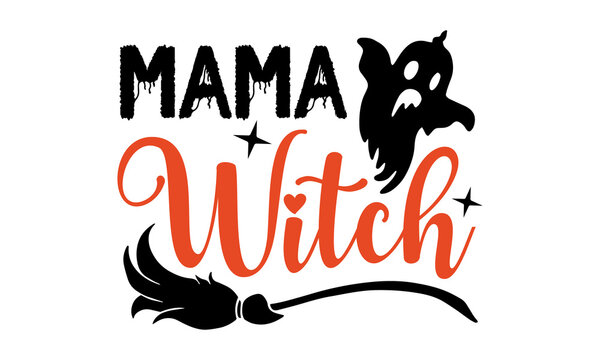 Mama Witch - Halloween t-shirt design, Hand drawn lettering phrase, Calligraphy graphic design, SVG Files for Cutting Cricut and Silhouette
