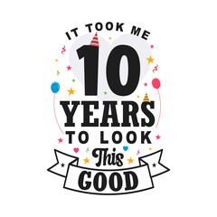 It took 10 years to look this good. 10th Birthday and 50th anniversary celebration Vintage lettering design.