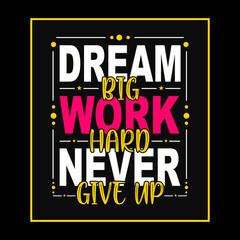 Typography motivational quote design. Dream big work hard never give up.