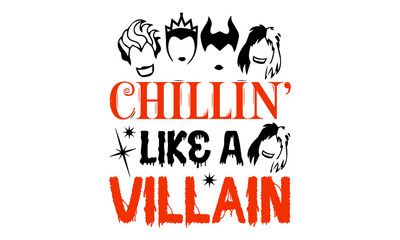 Chillin’ Like A Villain- Halloween T shirt Design, Modern calligraphy, Cut Files for Cricut Svg, Illustration for prints on bags, posters