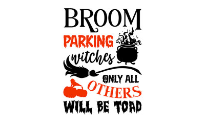 Broom Parking Witches Only All Others Will Be Toad- Halloween T shirt Design, Hand lettering illustration for your design, Modern calligraphy, Svg Files for Cricut, Poster, EPS