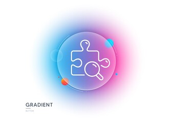Search puzzle line icon. Gradient blur button with glassmorphism. Jigsaw piece sign. Find solution symbol. Transparent glass design. Search puzzle line icon. Vector