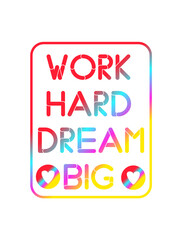 Work hard dream big. Color inspirational 3D illustration