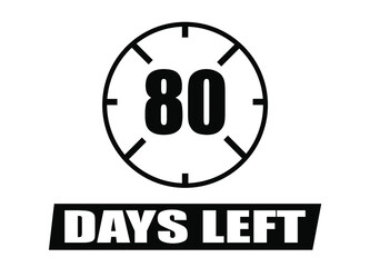 80 days left. Vector with days remaining in black color on white background. Countdown of days.