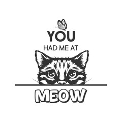 You Had Me At Meow. Vector Poster with Cat Quote and Monochrome Hand Drawn Black and White Hiding Peeking Cute Kitten. Funny Kitten is Peeking and Looking at the Butterfly