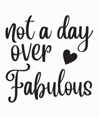 Not A Day Over Fabulous is a vector design for printing on various surfaces like t shirt, mug etc.