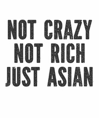 Not crazy, not rich, just Asianis a vector design for printing on various surfaces like t shirt, mug etc.
