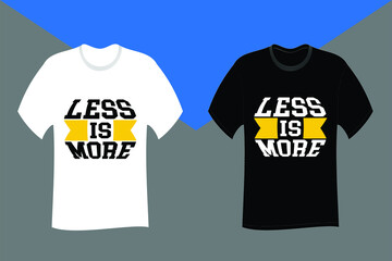 Less is more Typography T Shirt Design