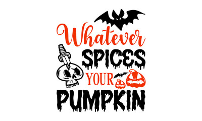 Whatever Spices Your Pumpkin- Halloween T shirt Design, Hand lettering illustration for your design, Modern calligraphy, Svg Files for Cricut, Poster, EPS