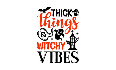 Thick Things & Witchy Vibes- Halloween T shirt Design, Hand lettering illustration for your design, Modern calligraphy, Svg Files for Cricut, Poster, EPS