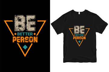 Be better person quotes stylish and perfect typography t-shirt Design